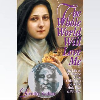 SAINT TERESE OF LISIEUX: Whole World Will Love Me