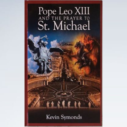 Pope Leo XIII & the Prayer to Saint Michael the Archangel