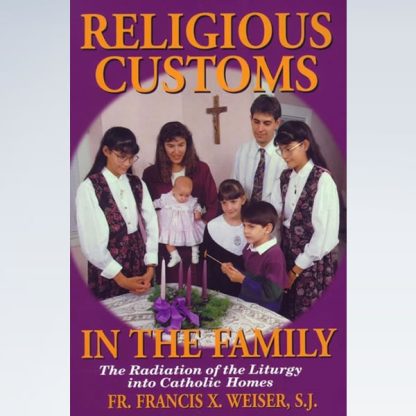 Religious Customs in the Family: The Radiation of the Liturgy into Catholic Homes