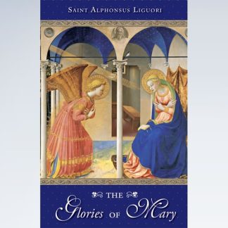 The Glories of Mary by St. Alphonsus Liguori