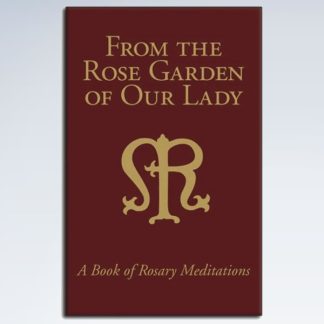 From The Rose Garden Of Our Lady - A Book of Rosary Meditations