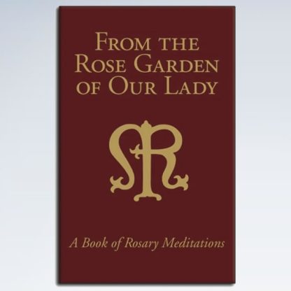 From The Rose Garden Of Our Lady - A Book of Rosary Meditations
