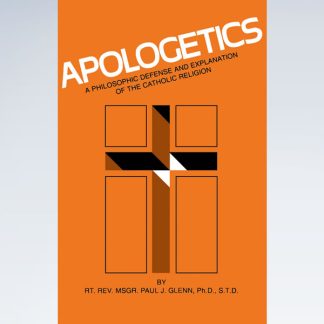 Apologetics: A Philosophic Defense and Explanation of the Catholic Religion