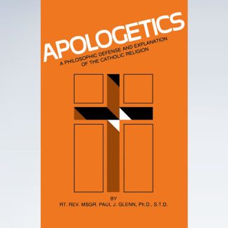 Apologetics: A Philosophic Defense and Explanation of the Catholic Religion