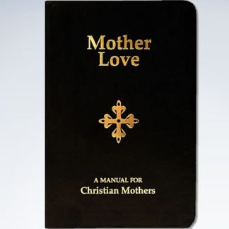 Mother Love - A Manual For Christian Mothers