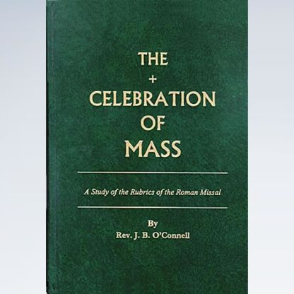 Celebration of the Mass: A Study of the Rubrics of the Roman Missal