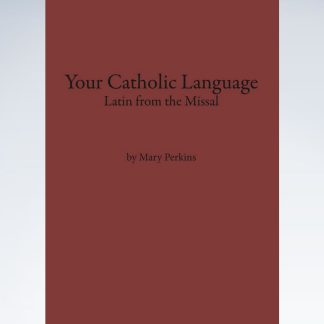 Your Catholic Language - A Latin Textbook from the Missal