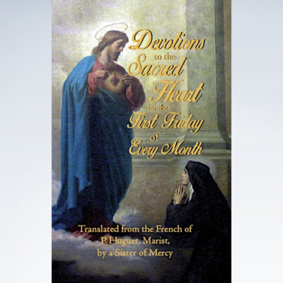 Devotions to the Sacred Heart for the First Friday of Every Month Devotions to the Sacred Heart
