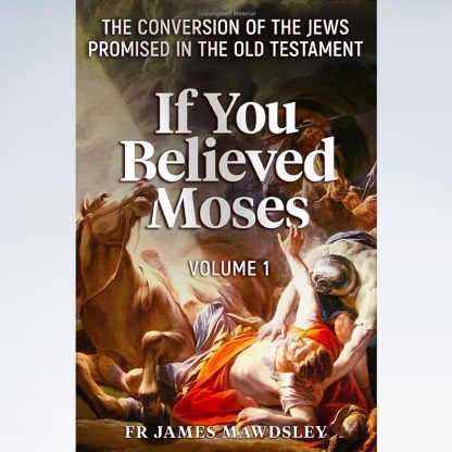 If You Believed Moses: The Conversion of the Jews Promised in the Old Testament