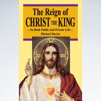 The Reign of Christ the King by Michael Davies