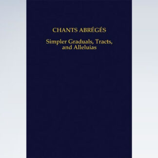 Chants Abrégés: Simpler Graduals, Tracts, and Alleluias